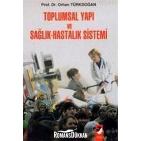 Toplumsal Yapı ve Sağlık-Hastalık Sistemi - Prof. Dr. Orhan Türkdoğan