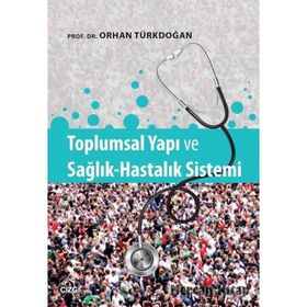 Toplumsal Yapı ve Sağlık-Hastalık Sistemi - Prof. Dr. Orhan Türkdoğan