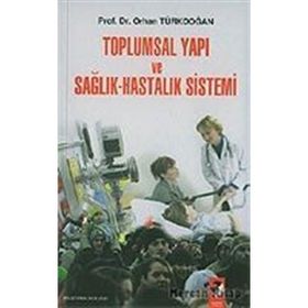 Toplumsal Yapı ve Sağlık-Hastalık Sistemi - Prof. Dr. Orhan Türkdoğan