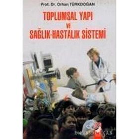 Toplumsal Yapı ve Sağlık-Hastalık Sistemi - Prof. Dr. Orhan Türkdoğan