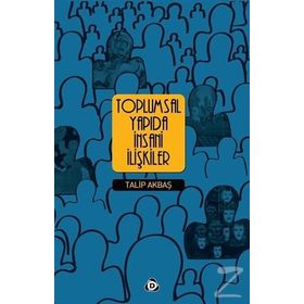 Toplumsal Yapıda İnsani İlişkiler - Talip Akbaş