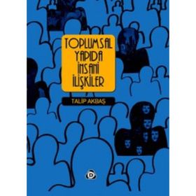 Toplumsal Yapıda İnsani İlişkiler - Talip Akbaş