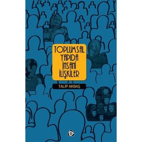 Toplumsal Yapıda İnsani İlişkiler - Talip Akbaş