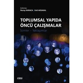 Toplumsal Yapıda Öncü Çalışmalar: İsimler - Yaklaşımlar - Erdi Aksakal