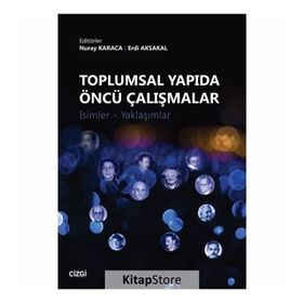 Toplumsal Yapıda Öncü Çalışmalar: İsimler - Yaklaşımlar - Erdi Aksakal