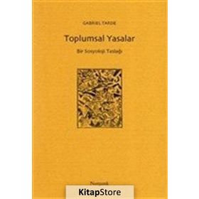 Toplumsal Yasalar - Bir Sosyoloji Taslağı - Gabriel Tarde