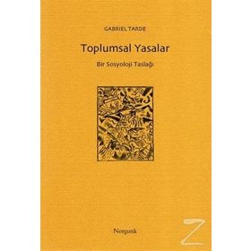 Toplumsal Yasalar - Bir Sosyoloji Taslağı - Gabriel Tarde