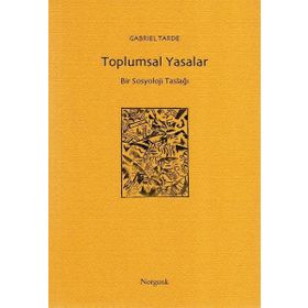 Toplumsal Yasalar - Bir Sosyoloji Taslağı - Gabriel Tarde