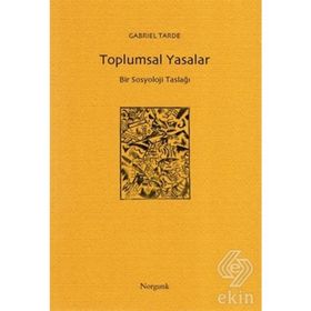 Toplumsal Yasalar - Bir Sosyoloji Taslağı - Gabriel Tarde