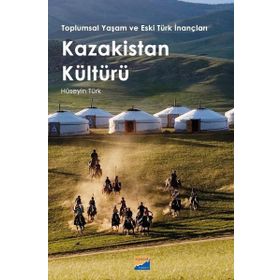 Toplumsal Yaşam ve Eski Türk İnançları Kazakistan Kültürü - Siyasal Kitabevi