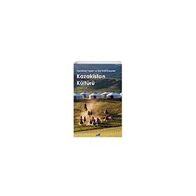 Toplumsal Yaşam ve Eski Türk İnançları Kazakistan Kültürü - Siyasal Kitabevi