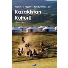 Toplumsal Yaşam ve Eski Türk İnançları Kazakistan Kültürü - Siyasal Kitabevi