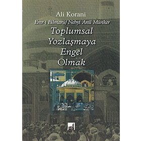 TOPLUMSAL YOZLAŞMAYA ENGEL OLMAK - ALI KORANI