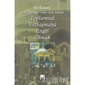 TOPLUMSAL YOZLAŞMAYA ENGEL OLMAK - ALI KORANI