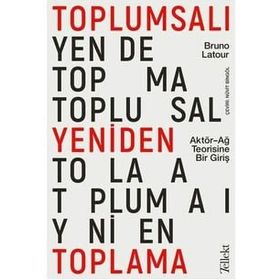 Toplumsalı Yeniden Toplama Aktör Ağ Teorisine Bir Giriş Tellekt - Bruno Latour