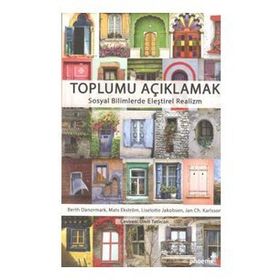 Toplumu Açıklamak Sosyal Bilimlerde Eleştirel Realizm - Berth Danermark