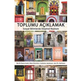 Toplumu Açıklamak Sosyal Bilimlerde Eleştirel Realizm - Berth Danermark