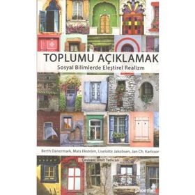 Toplumu Açıklamak Sosyal Bilimlerde Eleştirel Realizm - Berth Danermark