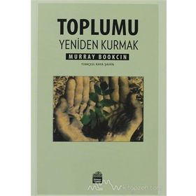 Toplumu Yeniden Kurmak - Murray Bookchin
