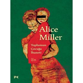Toplumun Çocuğa İhaneti - Alice Miller