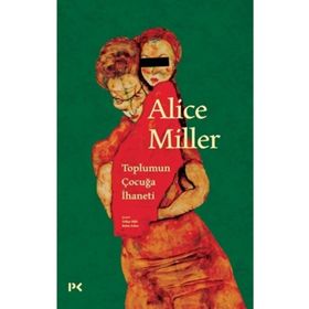 Toplumun Çocuğa İhaneti - Alice Miller