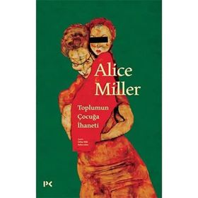Toplumun Çocuğa İhaneti - Alice Miller