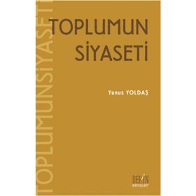TOPLUMUN SIYASETI - YUNUS YOLDAŞ