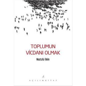 Toplumun Vicdanı Olmak - Mustafa Tekin