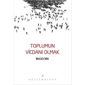 Toplumun Vicdanı Olmak - Mustafa Tekin