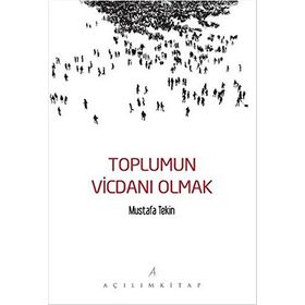 Toplumun Vicdanı Olmak - Mustafa Tekin