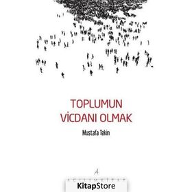 Toplumun Vicdanı Olmak - Mustafa Tekin