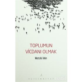 Toplumun Vicdanı Olmak - Mustafa Tekin