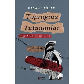 Toprağına Tutunanlar Yasak Mıntıkanın Çocukları 2 - Hasan Sağlam