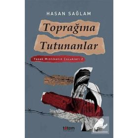 Toprağına Tutunanlar Yasak Mıntıkanın Çocukları - Hasan Sağlam
