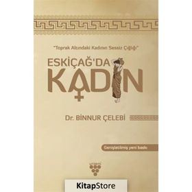 Toprak Altındaki Kadının Sessiz Çığlığı - Eskiçağ’da Kadın - Binnur Çelebi