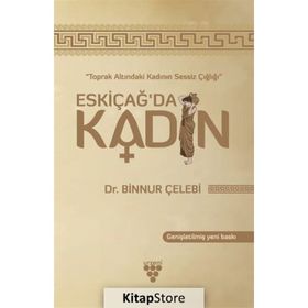 Toprak Altındaki Kadının Sessiz Çığlığı - Eskiçağ’da Kadın - Binnur Çelebi