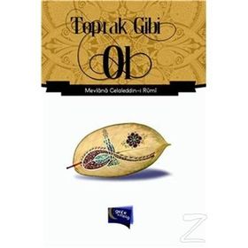 Toprak Gibi Ol - Mevlana Celaleddin-i Rumi