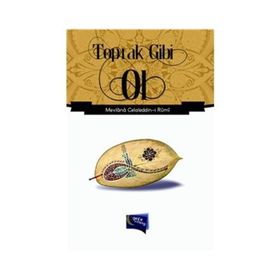 Toprak Gibi Ol - Mevlana Celaleddin-i Rumi