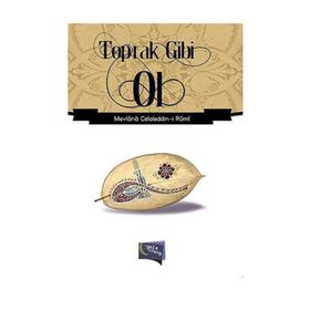 Toprak Gibi Ol - Mevlana Celaleddin-i Rumi