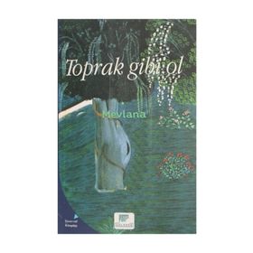 Toprak Gibi Ol - Mevlana Celaleddin-i Rumi