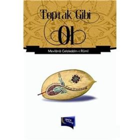 Toprak Gibi Ol - Mevlana Celaleddin-i Rumi