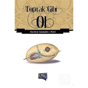 Toprak Gibi Ol - Mevlana Celaleddin-i Rumi