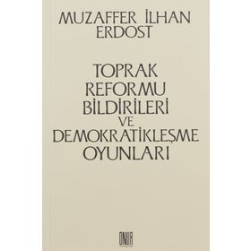 Toprak Reformu Bildirileri ve Demokratikleşme Oyunları - Muzaffer İlhan Erdost