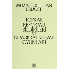 Toprak Reformu Bildirileri ve Demokratikleşme Oyunları - Muzaffer İlhan Erdost