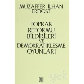 Toprak Reformu Bildirileri ve Demokratikleşme Oyunları - Muzaffer İlhan Erdost