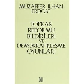 Toprak Reformu Bildirileri ve Demokratikleşme Oyunları - Muzaffer İlhan Erdost