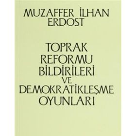 Toprak Reformu Bildirileri ve Demokratikleşme Oyunları - Muzaffer İlhan Erdost
