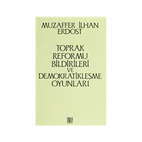 Toprak Reformu Bildirileri ve Demokratikleşme Oyunları - Muzaffer İlhan Erdost