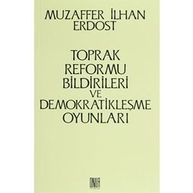 Toprak Reformu Bildirileri ve Demokratikleşme Oyunları - Muzaffer İlhan Erdost