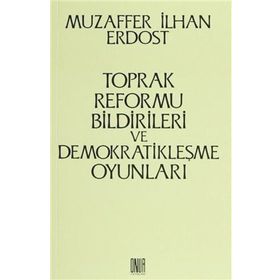 Toprak Reformu Bildirileri ve Demokratikleşme Oyunları - Muzaffer İlhan Erdost